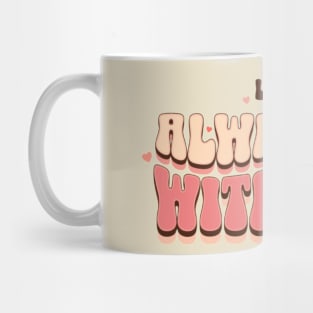 Love Always Be With You Mug